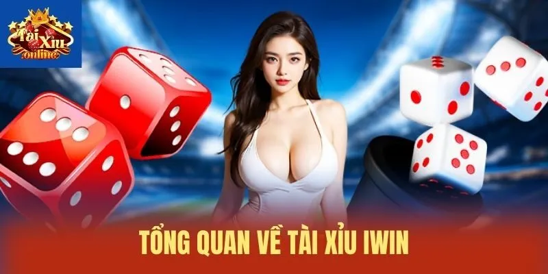 Tổng quan về Tài xỉu iWin