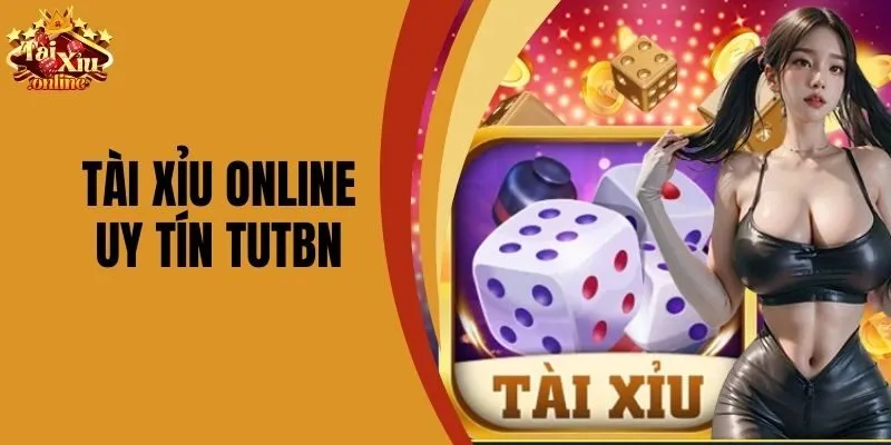 Tài Xỉu Online Uy Tín Tutbn - Chơi An Toàn Và Hấp Dẫn Nhất
